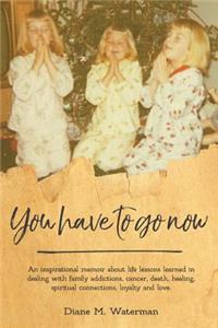 You Have To Go Now