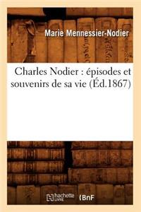 Charles Nodier: Épisodes Et Souvenirs de Sa Vie (Éd.1867)