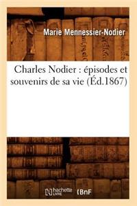 Charles Nodier: Épisodes Et Souvenirs de Sa Vie (Éd.1867)