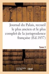 Journal du Palais, recueil le plus ancien et le plus complet de la jurisprudence française. Tome 2