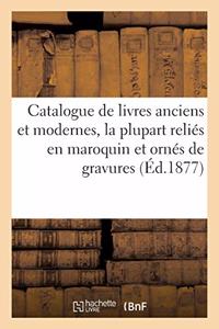 Catalogue de Livres Anciens Et Modernes, La Plupart Reliés En Maroquin Et Ornés de Gravures