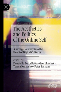 The Aesthetics and Politics of the Online Self: A Savage Journey Into the Heart of Digital Cultures