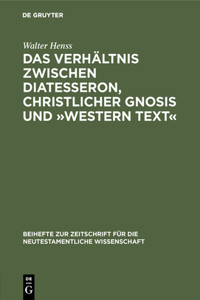 Verhältnis zwischen Diatesseron, christlicher Gnosis und Western Text