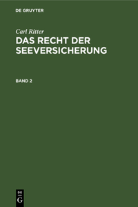 Carl Ritter: Das Recht Der Seeversicherung. Band 2