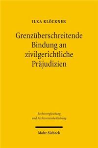 Grenzuberschreitende Bindung an zivilgerichtliche Prajudizien