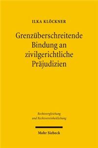 Grenzuberschreitende Bindung an zivilgerichtliche Prajudizien