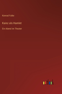 Kainz als Hamlet: Ein Abend im Theater