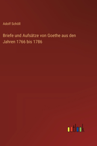 Briefe und Aufsätze von Goethe aus den Jahren 1766 bis 1786