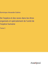 De l'espèce et des races dans les êtres organisés et spécialement de l'unité de l'espèce humaine