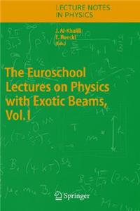 Euroschool Lectures on Physics with Exotic Beams, Vol. I
