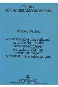 Wohnstandortdisposition privater Haushalte unter besonderer Beruecksichtigung kleinraeumiger Arbeitsstaettenverlegungen