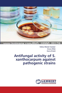 Antifungal activity of S. xanthocarpum against pathogenic strains