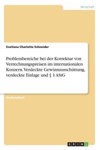 Problembereiche bei der Korrektur von Verrechnungspreisen im internationalen Konzern. Verdeckte Gewinnausschüttung, verdeckte Einlage und § 1 AStG