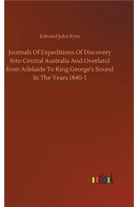 Journals Of Expeditions Of Discovery Into Central Australia And Overland from Adelaide To King George's Sound In The Years 1840-1