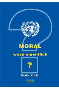 Moral - wozu eigentlich?