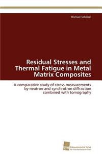 Residual Stresses and Thermal Fatigue in Metal Matrix Composites