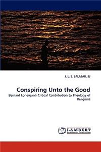 Conspiring Unto the Good