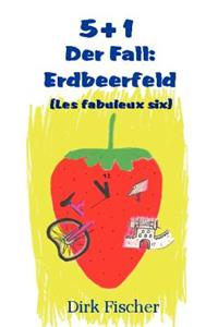 5+1 (Les fabuleux six): Der Fall Erdbeerfeld