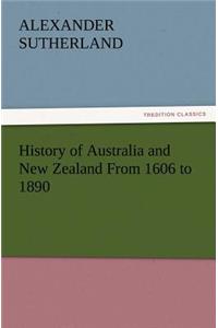 History of Australia and New Zealand From 1606 to 1890