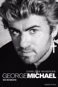 George Michael Careless Whispers Die Biografie