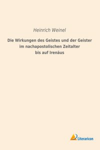 Wirkungen des Geistes und der Geister im nachapostolischen Zeitalter bis auf Irenäus