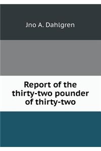 Report of the Thirty-Two Pounder of Thirty-Two