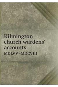 Kilmington Church Wardens' Accounts MDLVV -MDCVIII