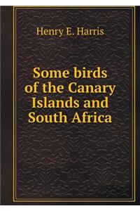 Some birds of the Canary Islands and South Africa