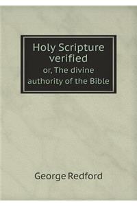 Holy Scripture verified or, The divine authority of the Bible