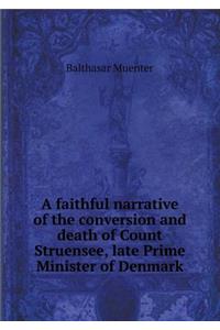 A Faithful Narrative of the Conversion and Death of Count Struensee, Late Prime Minister of Denmark
