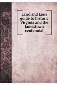 Laird and Lee's Guide to Historic Virginia and the Jamestown Centennial