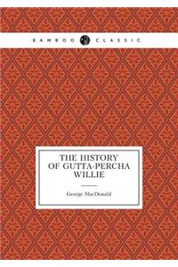 The History of Gutta-Percha Willie