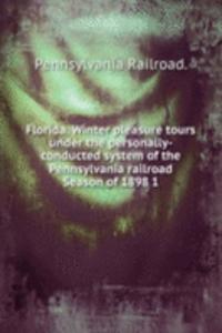 Florida. Winter pleasure tours under the personally-conducted system of the Pennsylvania railroad Season of 1898 1