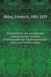 Die Geschichte des europaischen Staatensystems. Aus dem Gesichtspunkte der Staatswissenschaft bearb. von Friedrich Bulau