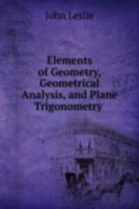 Elements of Geometry, Geometrical Analysis, and Plane Trigonometry