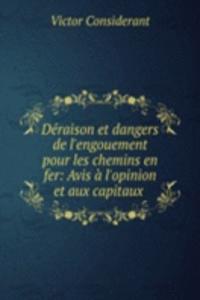 Deraison et dangers de l'engouement pour les chemins en fer: Avis a l'opinion et aux capitaux .