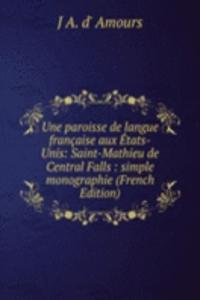 Une paroisse de langue francaise aux Etats-Unis: Saint-Mathieu de Central Falls : simple monographie (French Edition)