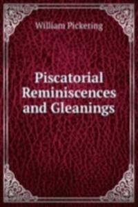 Piscatorial Reminiscences and Gleanings