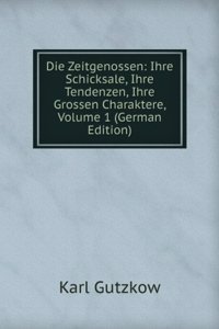 Die Zeitgenossen: Ihre Schicksale, Ihre Tendenzen, Ihre Grossen Charaktere, Volume 1 (German Edition)