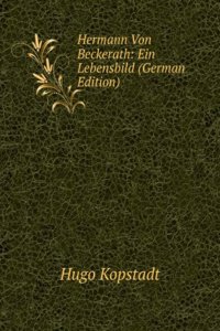 Hermann Von Beckerath: Ein Lebensbild (German Edition)