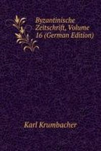 Byzantinische Zeitschrift, Volume 16 (German Edition)