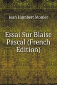 Essai Sur Blaise Pascal (French Edition)