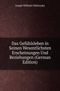 Das Gefuhlsleben in Seinen Wesentlichsten Erscheinungen Und Beziehungen (German Edition)