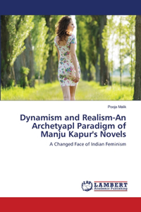 Dynamism and Realism-An Archetyapl Paradigm of Manju Kapur's Novels