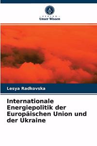 Internationale Energiepolitik der Europäischen Union und der Ukraine