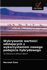 Wykrywanie wartosci odstajacych z wykorzystaniem nowego podejscia hybrydowego