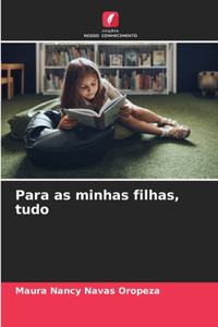 Para as minhas filhas, tudo
