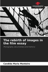 The rebirth of images in the film essay
