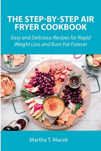 The Step-by-Step Air Fryer Cookbook