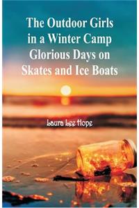 The Outdoor Girls in a Winter Camp Glorious Days on Skates and Ice Boats